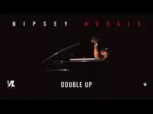 Nipsey Hussle - Double Up (feat. Belly and Dom Kennedy)